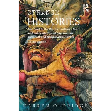 Strange Histories: The Trial of the Pig, the Walking Dead, and Other Matters of Fact from the Medieval and Renaissance Worlds