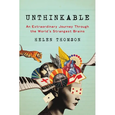 Unthinkable: An Extraordinary Journey Through the World's Strangest Brains
