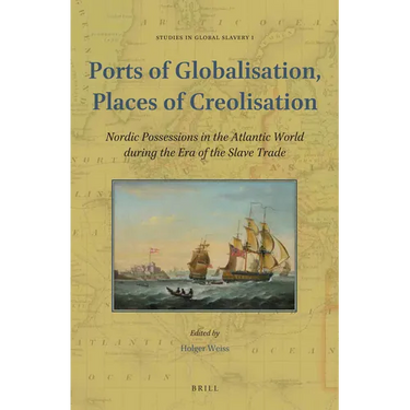 Ports of Globalisation, Places of Creolisation: Nordic Possessions in the Atlantic World During the Era of the Slave Trade