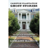 Carnton Plantation Ghost Stories: True Tales of the Unexplained from Tennessee's Most Haunted Civil War House!