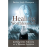 Healing Worthlessness: Coming Into Self-Love as a Trauma Survivor