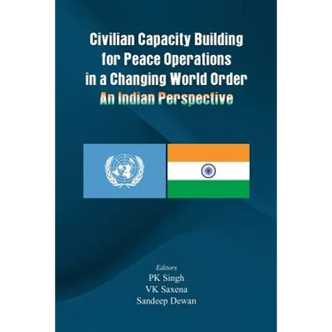 Civilian Capacity Building for Peace Operations in a Changing World Order: An Indian Perspective