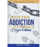 Overcome Addiction by God's Grace: 12-Steps to Freedom