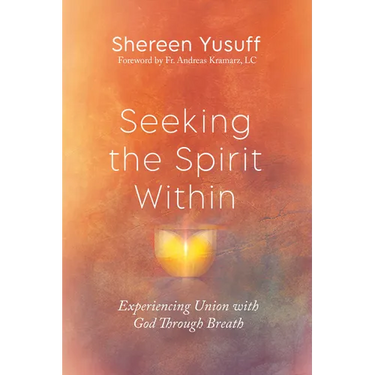 Seeking the Spirit Within: Experiencing Union with God Through Breath