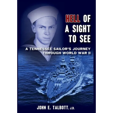 Hell of A Sight to See: A Tennessee Sailor's Journey Through World War II
