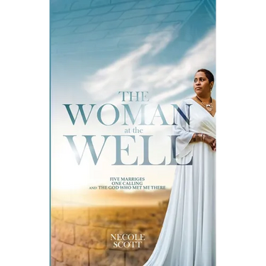 The Woman at the Well: Five Marriages, One Calling, and the God Who Met Me There