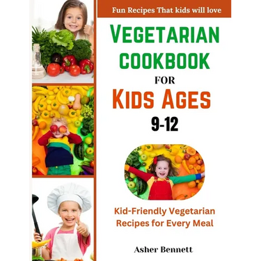 Vegetarian cookbook for kids ages 9-12: Kid-Friendly Vegetarian Recipes for Every Meal