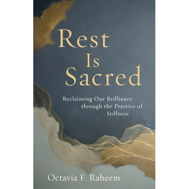 Rest Is Sacred: Reclaiming Our Brilliance Through the Practice of Stillness