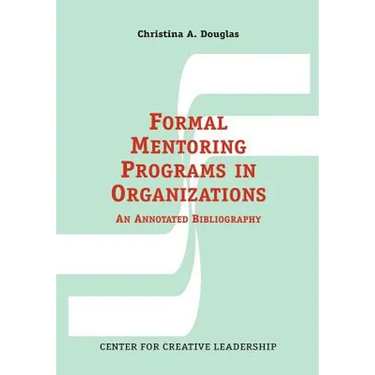 Formal Mentoring Programs in Organizations: An Annotated Bibliography