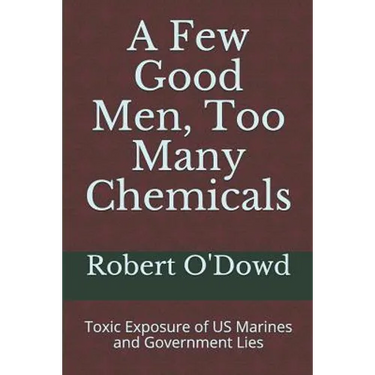 A Few Good Men, Too Many Chemicals: Toxic Exposure of US Marines and Government Lies