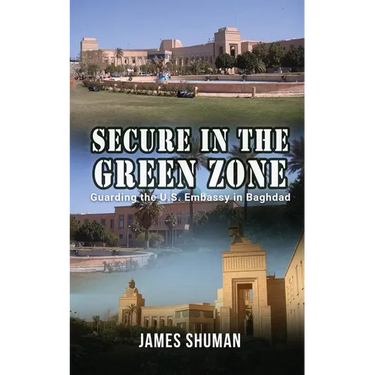 Secure in the Green Zone: Guarding the U.S. Embassy in Baghdad
