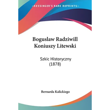 Boguslaw Radziwill Koniuszy Litewski: Szkic Historyczny (1878)