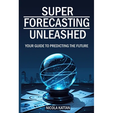 Super Forecasting Unleashed: Your Guide to Predicting the Future