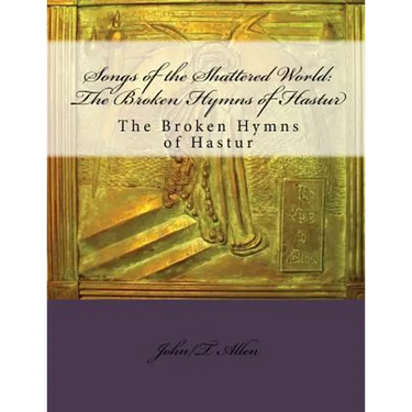 Songs of the Shattered World: The Broken Hymns of Hastur: The Broken Hymns of Hastur