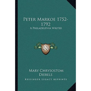 Peter Markoe 1752-1792: A Philadelphia Writer