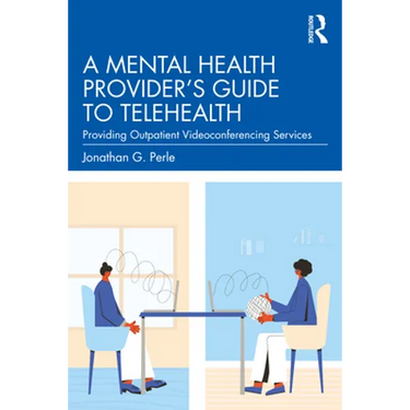 A Mental Health Provider's Guide to Telehealth: Providing Outpatient Videoconferencing Services