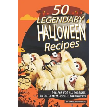 50 Legendary Halloween Recipes: Recipes for All Seasons to Put a New Spin on Halloween