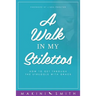 A Walk in my Stilettos: How to get through the struggle with grace