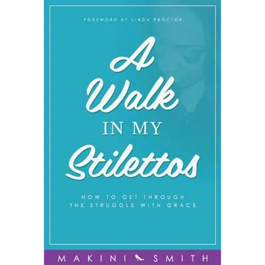 A Walk in my Stilettos: How to get through the struggle with grace