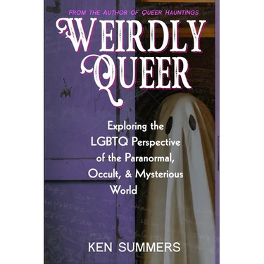 Weirdly Queer: Exploring the LGBTQ Perspective of the Paranormal, Occult, and Mysterious World