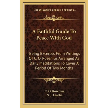 A Faithful Guide To Peace With God: Being Excerpts From Writings Of C. O. Rosenius Arranged As Daily Meditations To Cover A Period Of Two Months