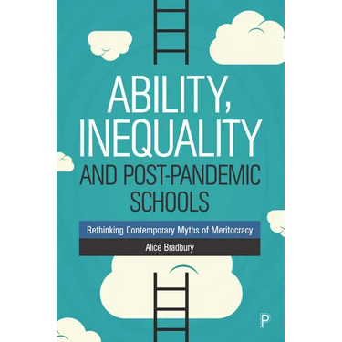 Ability, Inequality and Post-Pandemic Schools: Rethinking Contemporary Myths of Meritocracy