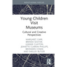 Young Children Visit Museums: Cultural and Creative Perspectives