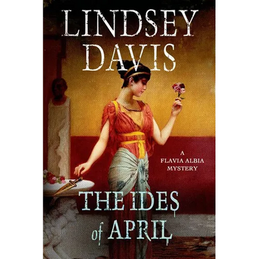 The Ides of April: A Flavia Albia Mystery