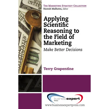 Applying Scientific Reasoning to the Field of Marketing: Make Better Decisions
