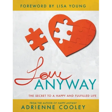 Love ANYWAY: The Secret to a Happy and Fulfilled Life