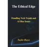 The Ethical Edge: Handling Tech Trends and AI Bias Issues