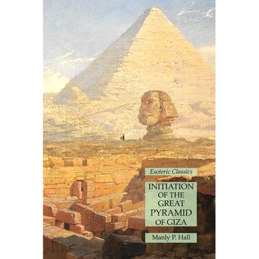 Initiation of the Great Pyramid of Giza: Esoteric Classics
