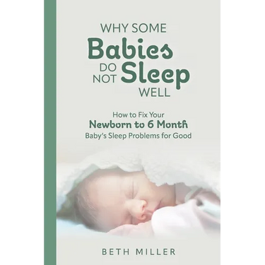 Why Some Babies Do Not Sleep Well: How to Fix Your Newborn to 6 Month Baby's Sleep Problems for Good