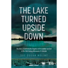 The Lake Turned Upside Down: The Story of Unthinkable Tragedy and Incredible Survival in the 1969 Outing, Minnesota F4 Tornado