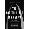 The Broken Heart of America: St. Louis and the Violent History of the United States