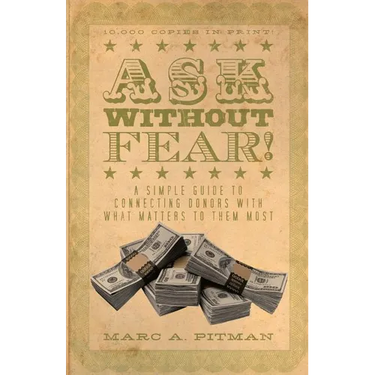 Ask Without Fear!: A simple guide to connecting donors with what matters to them most