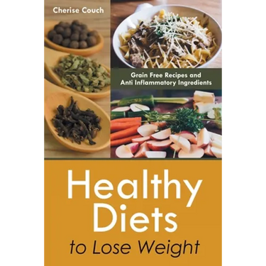 Healthy Diets to Lose Weight: Grain Free Recipes and Anti Inflammatory Ingredients