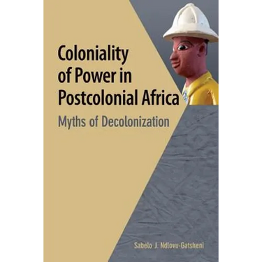 Coloniality of Power in Postcolonial Africa. Myths of Decolonization
