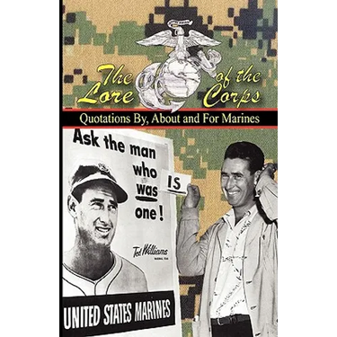THE LORE OF THE CORPS - Quotations By, For and About Marines