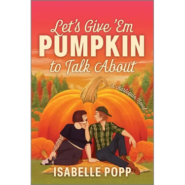 Let's Give 'em Pumpkin to Talk about: A Quirky Pumpkin Spicy Small Town Rivals to Lovers Fall Romance