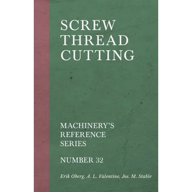 Screw Thread Cutting - Machinery's Reference Series - Number 32