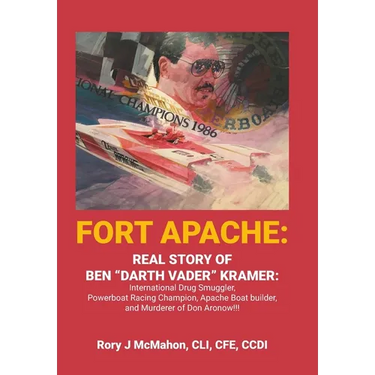 Fort Apache: REAL STORY OF BEN "DARTH VADER" KRAMER: International Drug Smuggler, Powerboat Racing Champion, Apache Boat builder, and Murderer of Don
