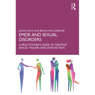 EMDR and Sexual Disorders: A Practitioner's Guide to Treating Sexual Trauma and Dysfunction