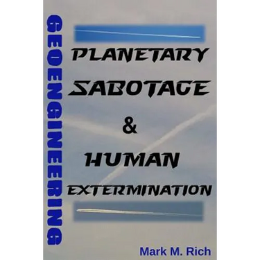 Geoengineering: Planetary Sabotage & Human Extermination