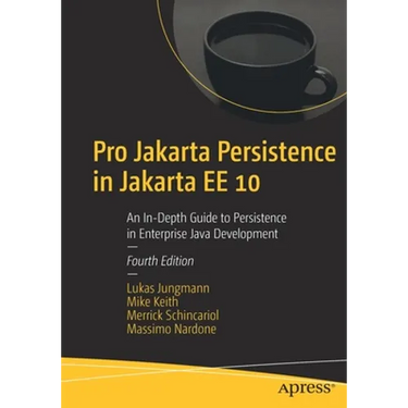 Pro Jakarta Persistence in Jakarta Ee 10: An In-Depth Guide to Persistence in Enterprise Java Development