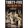 Thirty-Five Logs on the Fire: The Story Of the 1984 McLeansboro Foxes' Undefeated Season