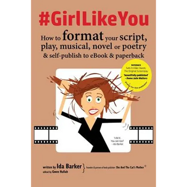#GirlLikeYou: How to format your script, play, musical, novel or poetry and self-publish to ebook and paperback
