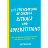 The Encyclopedia of Curious Rituals and Superstitions: Ancient and Remarkable Traditions That Will Captivate Your Mind