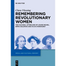 Remembering Revolutionary Women: The Cultural Afterlives of Louise Michel, Emma Goldman and Sylvia Pankhurst