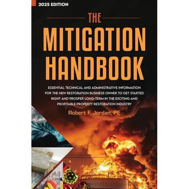 The Mitigation Handbook: Essential Technical and Administrative Information for the New Restoration Business Owner to Get Started Right and Prosper Lo